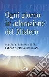 Ogni giorno in adorazione del mistero. Dagli scritti della serva di Dio Teresa Fardella-De Blasi libro