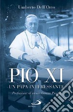 Pio XI. Un papa interessante libro