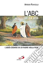 L'ABC della vita. L'abbà-cedario di un padre nella fede libro