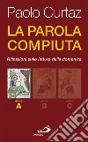 La parola compiuta. Riflessioni sulle letture della domenica. Anno A libro