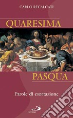 Quaresima e Pasqua. Parole di esortazione