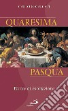 Quaresima e Pasqua. Parole di esortazione libro di Recalcati Carlo