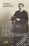 La sposa del Getsemani. Angela Marongiu libro