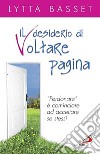 Il desiderio di voltare pagina. "Perdonare" è cominciare ad accettare se stessi libro