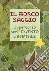 Il bosco saggio. Un percorso per l'Avvento e il Natale libro