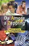 Da amore a zapping. Manuale definitivo per incomprensibili adolescenti libro