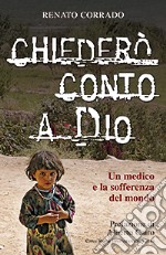 Chiederò conto a Dio. Un medico e la sofferenza del mondo libro