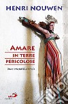 Amare in terre pericolose. Una storia dal Guatemala libro