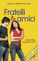 Fratelli & amici. Dalla fratria ai gruppi sociali