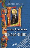 Un cammino di conversione con Angela da Foligno libro