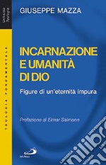 Incarnazione e umanità di Dio. Figure di un'eternità impura libro