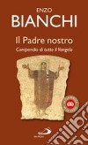 Il Padre nostro. Compendio di tutto il Vangelo libro di Bianchi Enzo