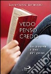 Vedo penso credo. Una proposta di fede per i giovani libro