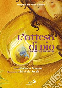 L'attesa di Dio. Profeti e profezie. Mappe bibliche per la catechesi libro