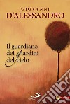 Il guardiano dei giardini del cielo libro