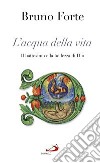 L'acqua della vita. Il battesimo e la bellezza di Dio libro