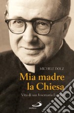 Mia madre la Chiesa. Vita di san Josemaria Escrivà libro