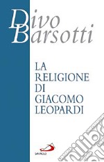 La religione di Giacomo Leopardi libro