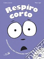 Respiro corto. Ediz. illustrata libro