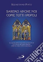 Saremo anche noi come tutti i popoli. La nascita della monarchia (I sam 8-11) e il ritorno dall'esilio (Esdra) riletti in chiave biblico-sociologica libro