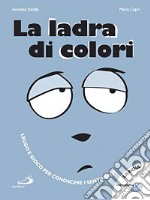 La ladra di colori. Ediz. illustrata libro