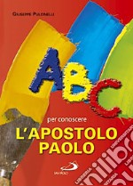 ABC per conoscere l'apostolo Paolo libro