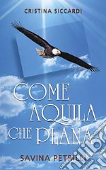 Come aquila che plana. Savina Petrilli libro