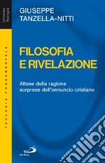 Filosofia e rivelazione. Attese della ragione, sorprese dell'annuncio cristiano libro