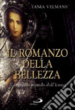 Il romanzo della bellezza. Il favoloso mondo dell'icona libro