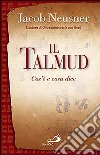 Il Talmud. Cos'è e cosa dice libro di Neusner Jacob