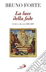 La luce della fede. Scritti e discorsi 2006-2007 libro