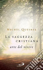 La saggezza cristiana. Arte del vivere libro