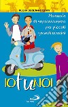 Io tu noi. Manuale di sopravvivenza per piccoli grandi uomini libro