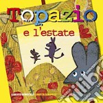 Topazio e l'estate. Ediz. illustrata libro