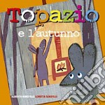 Topazio e l'autunno. Ediz. illustrata libro