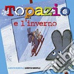 Topazio e l'inverno. Ediz. illustrata libro