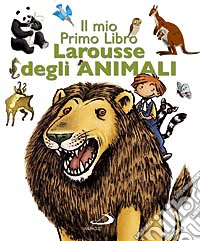 Il mio primo libro Larousse degli animali. Ediz. illustrata libro