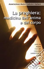 La preghiera. Medicina dell'anima e del corpo libro