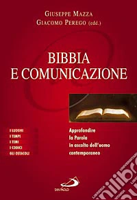 Bibbia e comunicazione. Approfondire la parola in ascolto dell'uomo contemporaneo libro