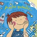 Anche quando... Alla scoperta di Dio. Ediz. illustrata libro