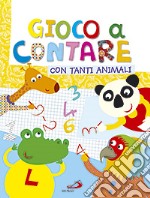 Gioco a contare con tanti animali. Ediz. illustrata libro