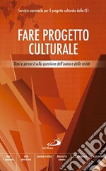 Fare progetto culturale. Temi e percorsi sulla questione dell'uomo e della verità libro