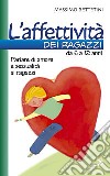 L'affettività dei ragazzi da 6 a 12 anni. Parlare di amore e sessualità ai ragazzi libro