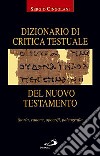 Dizionario di critica testuale del Nuovo Testamento. Storia, canone, apocrifi, paleografia libro