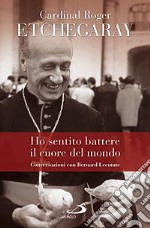 Ho sentito battere il cuore del mondo. Conversazioni con Bernard Lecomte libro