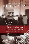 Ho sentito battere il cuore del mondo. Conversazioni con Bernard Lecomte libro