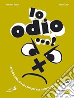 Io odio...! Ediz. illustrata libro