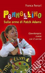 Pennellino. Sulle orme di Patch Adams. Clownterapia: curare con il sorriso libro