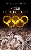 Storie a cinque cerchi. Dalle Olimpiadi una lezione di vita libro