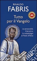 Tutto per il Vangelo. La personalità, il pensiero, la metodologia di Paolo di Tarso libro